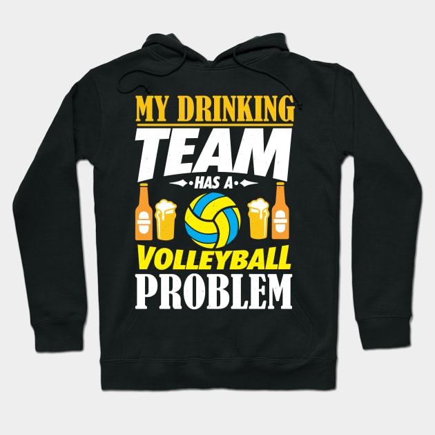 My Drinking Team Has A Volleyball Problem Gift Hoodie by biNutz